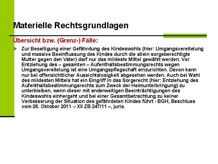 Materielle Rechtsgrundlagen Übersicht bzw. (Grenz-) Fälle: Zur Beseitigung einer Gefährdung des Kindeswohls (hier: Umgangsvereitelung