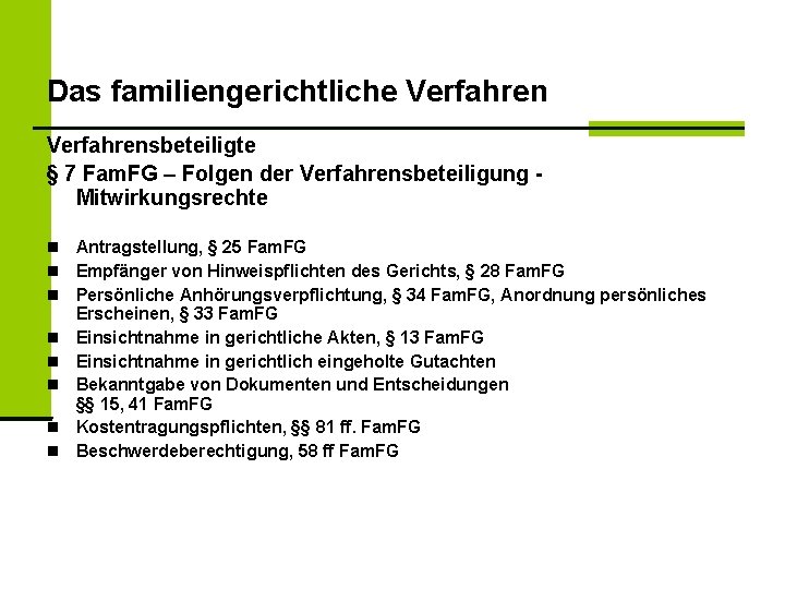 Das familiengerichtliche Verfahrensbeteiligte § 7 Fam. FG – Folgen der Verfahrensbeteiligung - Mitwirkungsrechte Antragstellung,
