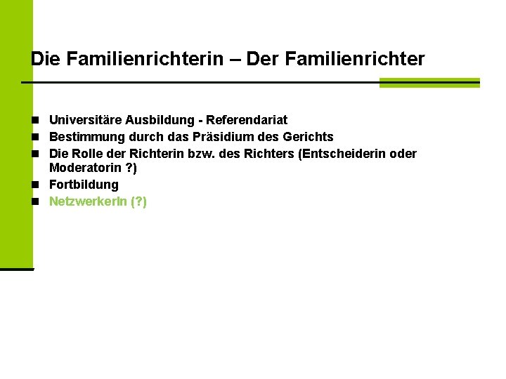 Die Familienrichterin – Der Familienrichter Universitäre Ausbildung - Referendariat Bestimmung durch das Präsidium des