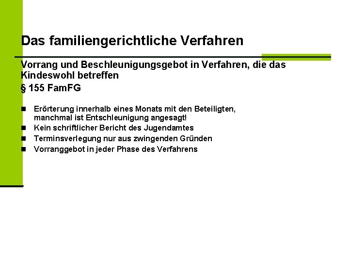 Das familiengerichtliche Verfahren Vorrang und Beschleunigungsgebot in Verfahren, die das Kindeswohl betreffen § 155