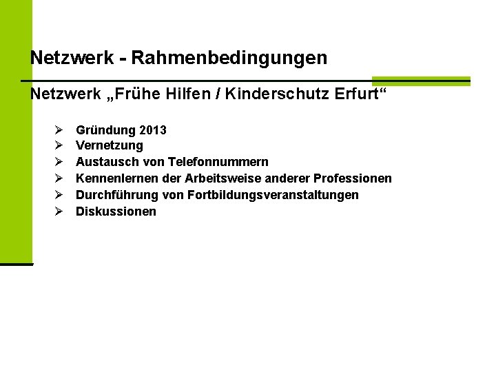 Netzwerk - Rahmenbedingungen Netzwerk „Frühe Hilfen / Kinderschutz Erfurt“ Gründung 2013 Vernetzung Austausch von