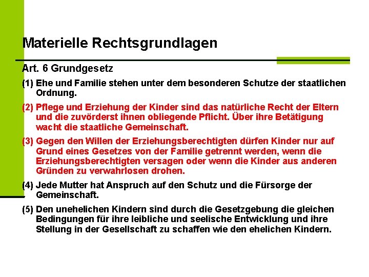 Materielle Rechtsgrundlagen Art. 6 Grundgesetz (1) Ehe und Familie stehen unter dem besonderen Schutze