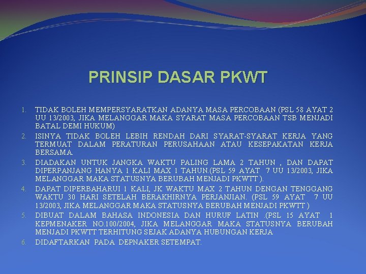 PRINSIP DASAR PKWT 1. 2. 3. 4. 5. 6. TIDAK BOLEH MEMPERSYARATKAN ADANYA MASA PRINSIP DASAR PKWT 1. 2. 3. 4. 5. 6. TIDAK BOLEH MEMPERSYARATKAN ADANYA MASA