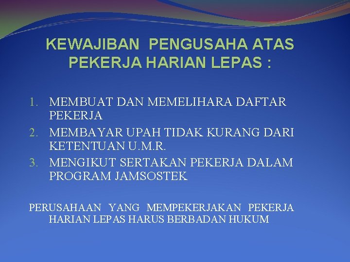 KEWAJIBAN PENGUSAHA ATAS PEKERJA HARIAN LEPAS : 1. MEMBUAT DAN MEMELIHARA DAFTAR PEKERJA 2. KEWAJIBAN PENGUSAHA ATAS PEKERJA HARIAN LEPAS : 1. MEMBUAT DAN MEMELIHARA DAFTAR PEKERJA 2.