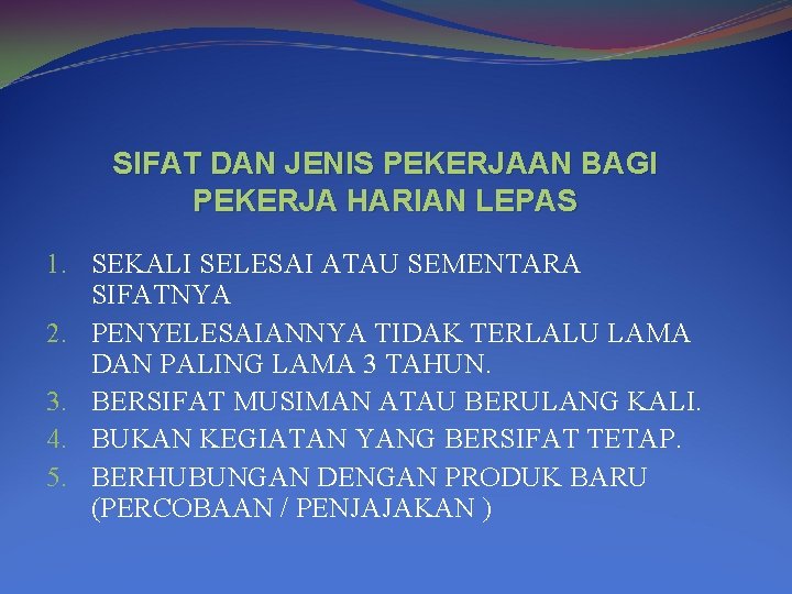 SIFAT DAN JENIS PEKERJAAN BAGI PEKERJA HARIAN LEPAS 1. SEKALI SELESAI ATAU SEMENTARA SIFATNYA SIFAT DAN JENIS PEKERJAAN BAGI PEKERJA HARIAN LEPAS 1. SEKALI SELESAI ATAU SEMENTARA SIFATNYA