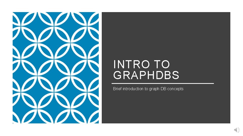 INTRO TO GRAPHDBS Brief introduction to graph DB concepts 