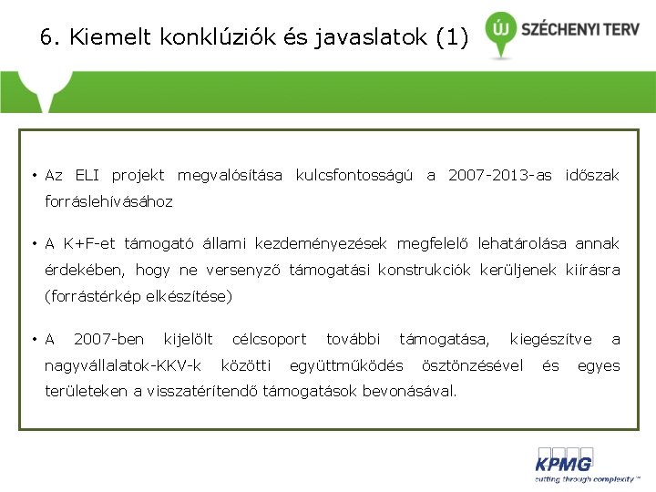 6. Kiemelt konklúziók és javaslatok (1) • • Az ELI projekt megvalósítása kulcsfontosságú a 6. Kiemelt konklúziók és javaslatok (1) • • Az ELI projekt megvalósítása kulcsfontosságú a