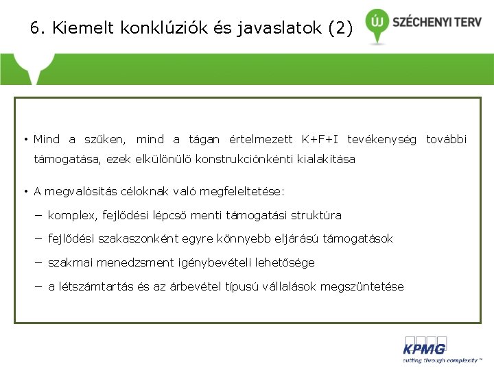 6. Kiemelt konklúziók és javaslatok (2) • • Mind a szűken, mind a tágan 6. Kiemelt konklúziók és javaslatok (2) • • Mind a szűken, mind a tágan