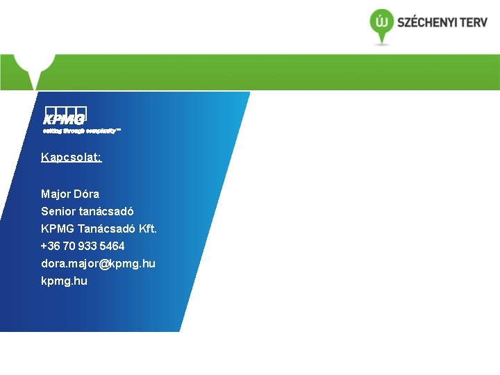Kapcsolat: Major Dóra Senior tanácsadó KPMG Tanácsadó Kft. +36 70 933 5464 dora. major@kpmg. Kapcsolat: Major Dóra Senior tanácsadó KPMG Tanácsadó Kft. +36 70 933 5464 dora. major@kpmg.
