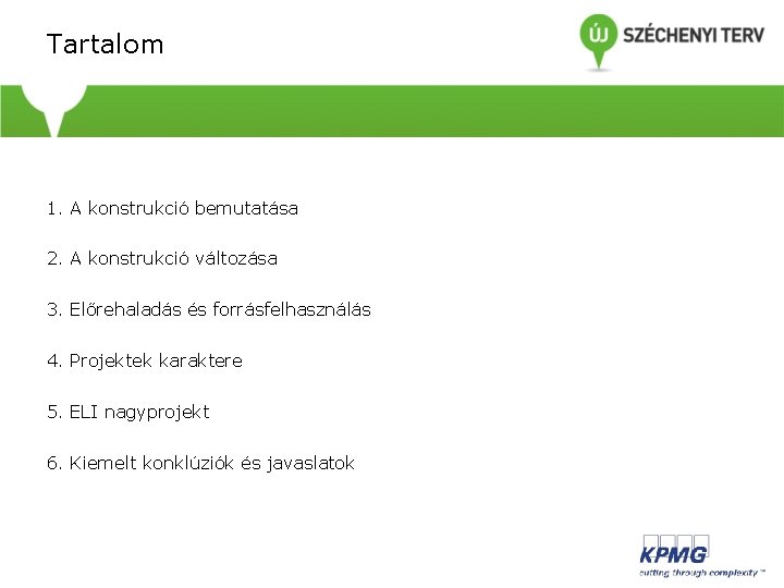 Tartalom 1. A konstrukció bemutatása 2. A konstrukció változása 3. Előrehaladás és forrásfelhasználás 4. Tartalom 1. A konstrukció bemutatása 2. A konstrukció változása 3. Előrehaladás és forrásfelhasználás 4.