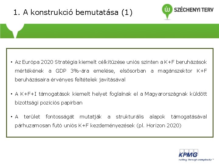 1. A konstrukció bemutatása (1) • • Az Európa 2020 Stratégia kiemelt célkitűzése uniós 1. A konstrukció bemutatása (1) • • Az Európa 2020 Stratégia kiemelt célkitűzése uniós