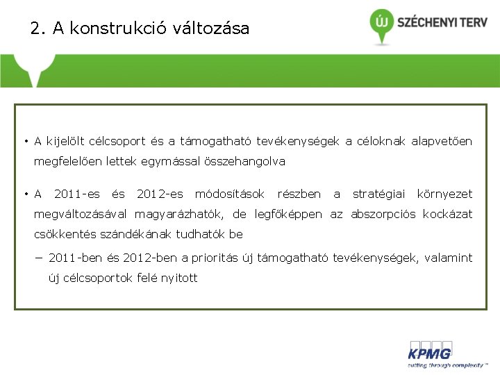 2. A konstrukció változása • • A kijelölt célcsoport és a támogatható tevékenységek a 2. A konstrukció változása • • A kijelölt célcsoport és a támogatható tevékenységek a