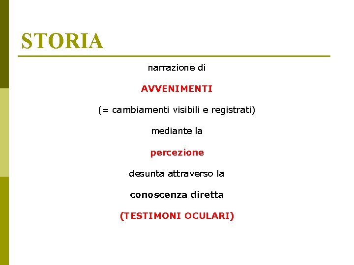 STORIA narrazione di AVVENIMENTI (= cambiamenti visibili e registrati) mediante la percezione desunta attraverso