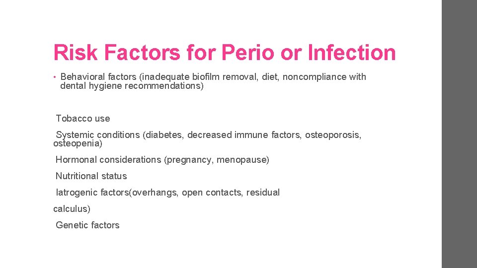 Risk Factors for Perio or Infection • Behavioral factors (inadequate biofilm removal, diet, noncompliance