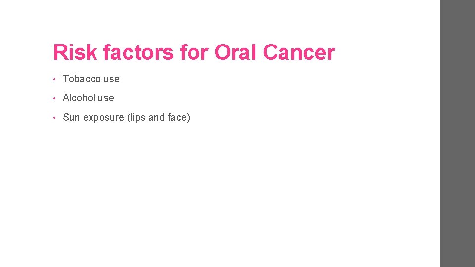 Risk factors for Oral Cancer • Tobacco use • Alcohol use • Sun exposure