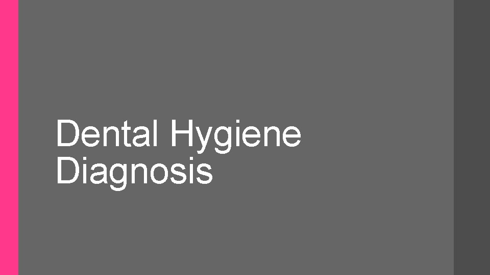 Dental Hygiene Diagnosis 