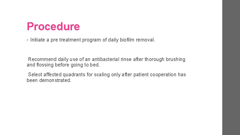 Procedure • Initiate a pre treatment program of daily biofilm removal. Recommend daily use