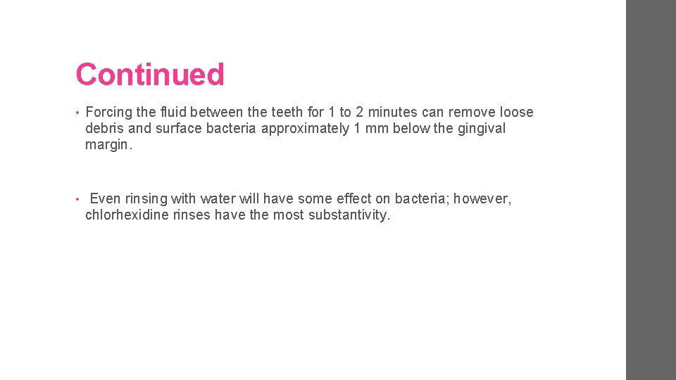 Continued • Forcing the fluid between the teeth for 1 to 2 minutes can