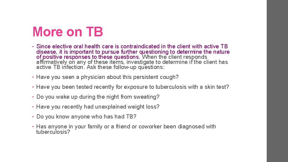 More on TB • Since elective oral health care is contraindicated in the client