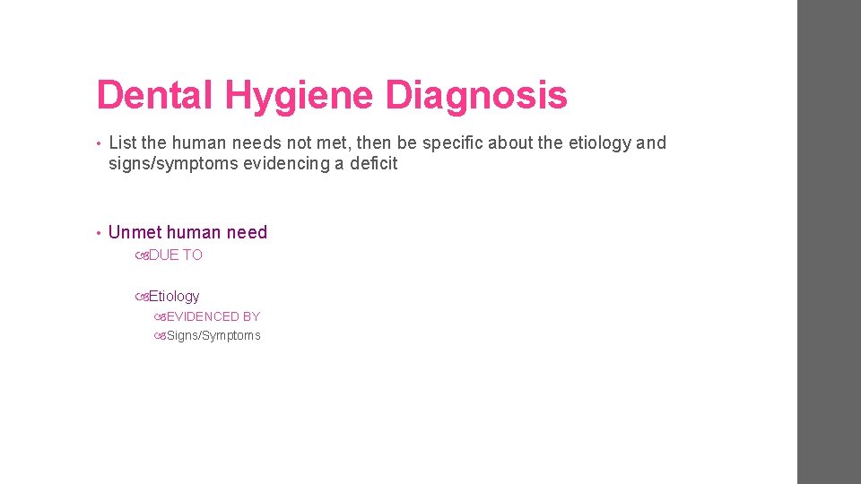 Dental Hygiene Diagnosis • List the human needs not met, then be specific about