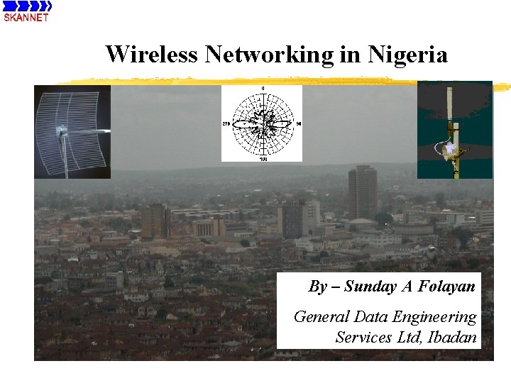 Wireless Networking in Nigeria By – Sunday A Folayan General Data Engineering Services Ltd,