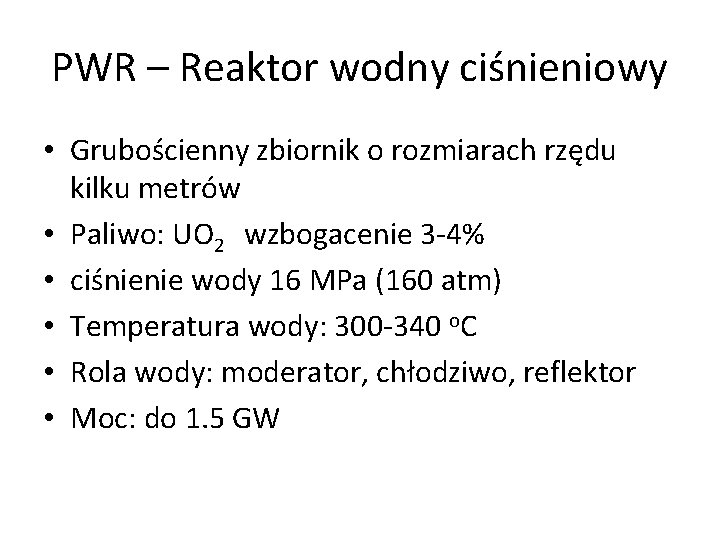 PWR – Reaktor wodny ciśnieniowy • Grubościenny zbiornik o rozmiarach rzędu kilku metrów •