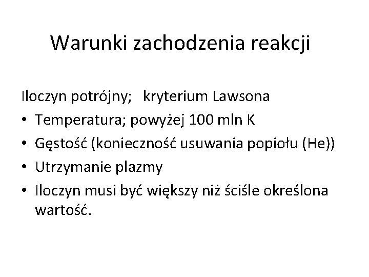 Warunki zachodzenia reakcji Iloczyn potrójny; kryterium Lawsona • Temperatura; powyżej 100 mln K •