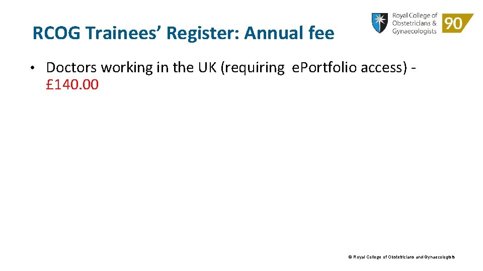 RCOG Trainees’ Register: Annual fee • Doctors working in the UK (requiring e. Portfolio