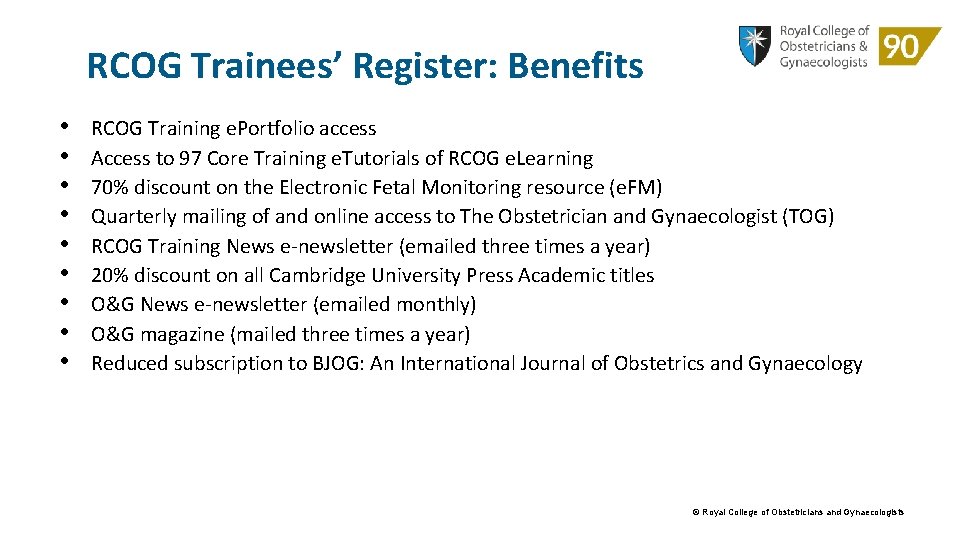 RCOG Trainees’ Register: Benefits • • • RCOG Training e. Portfolio access Access to