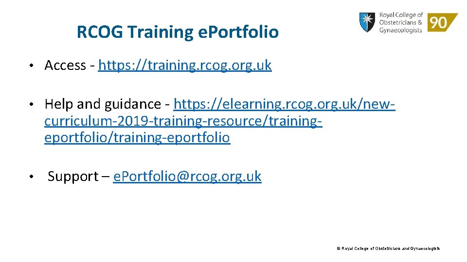 RCOG Training e. Portfolio • Access - https: //training. rcog. org. uk • Help