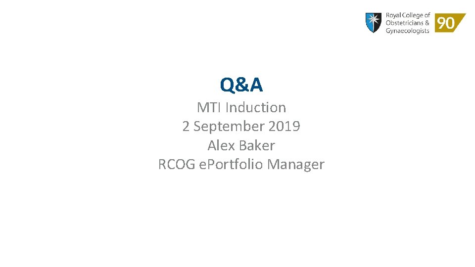 Q&A MTI Induction 2 September 2019 Alex Baker RCOG e. Portfolio Manager 