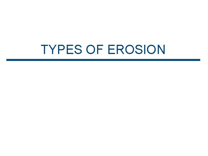 TYPES OF EROSION 