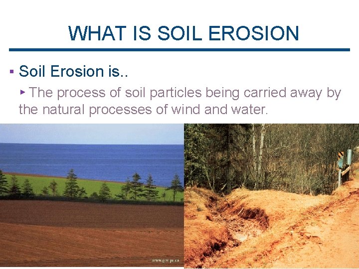 WHAT IS SOIL EROSION ▪ Soil Erosion is. . ▸ The process of soil