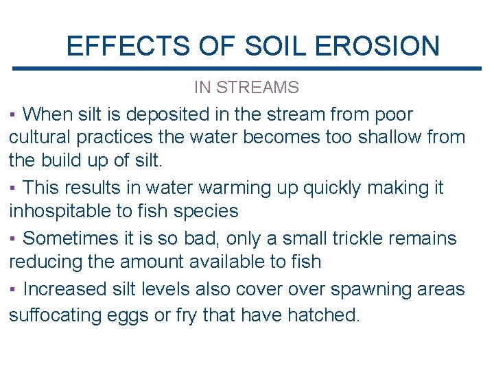 EFFECTS OF SOIL EROSION IN STREAMS ▪ When silt is deposited in the stream