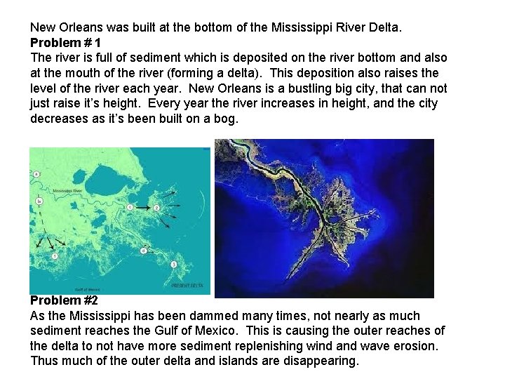 New Orleans was built at the bottom of the Mississippi River Delta. Problem #