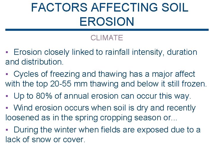 FACTORS AFFECTING SOIL EROSION CLIMATE ▪ Erosion closely linked to rainfall intensity, duration and