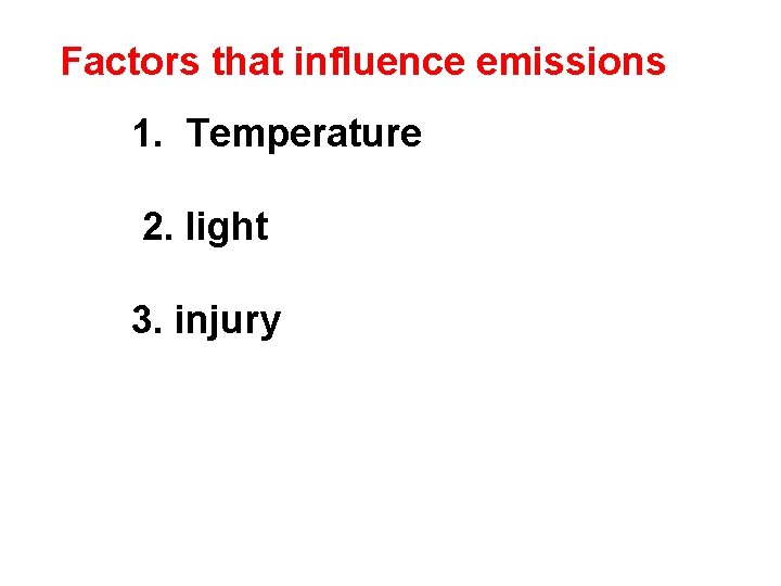 Factors that influence emissions 1. Temperature 2. light 3. injury 