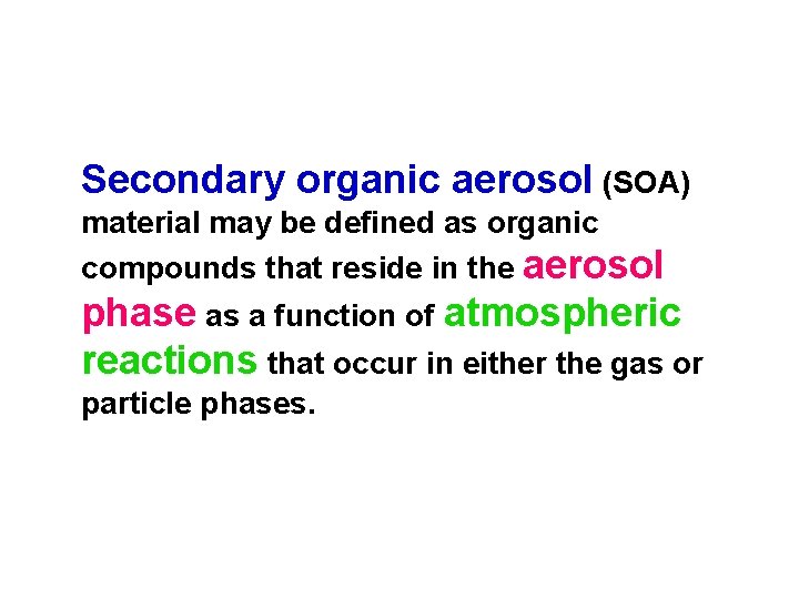 Secondary organic aerosol (SOA) material may be defined as organic compounds that reside in