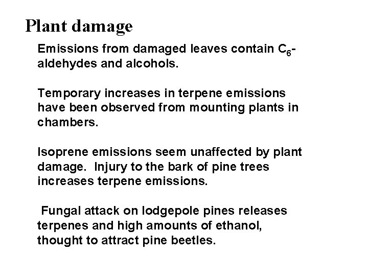 Plant damage Emissions from damaged leaves contain C 6 aldehydes and alcohols. Temporary increases