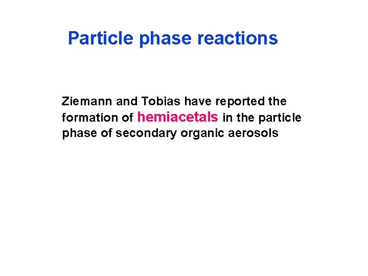 Particle phase reactions Ziemann and Tobias have reported the formation of hemiacetals in the