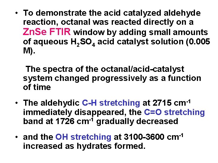  • To demonstrate the acid catalyzed aldehyde reaction, octanal was reacted directly on