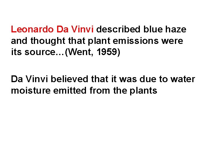 Leonardo Da Vinvi described blue haze and thought that plant emissions were its source…(Went,