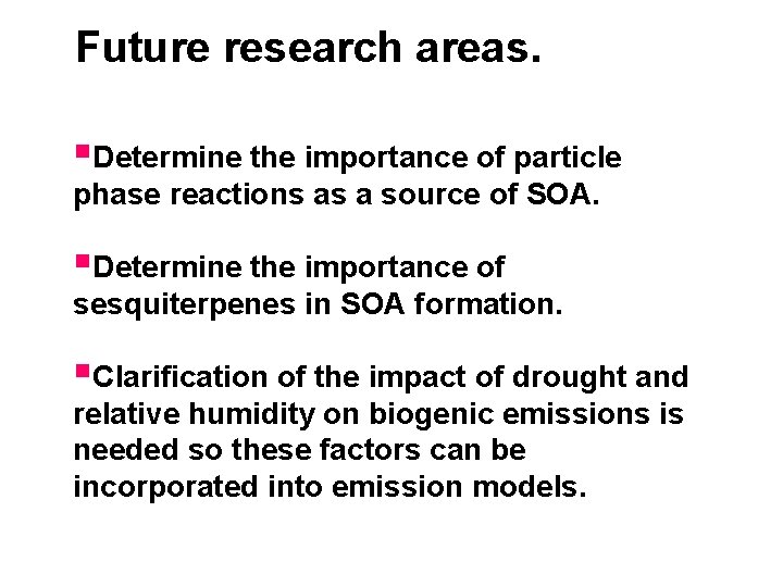  Future research areas. §Determine the importance of particle phase reactions as a source