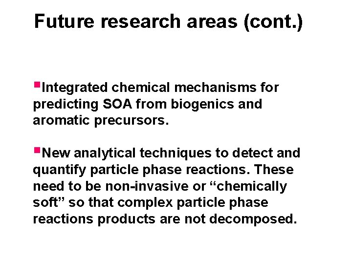 Future research areas (cont. ) §Integrated chemical mechanisms for predicting SOA from biogenics