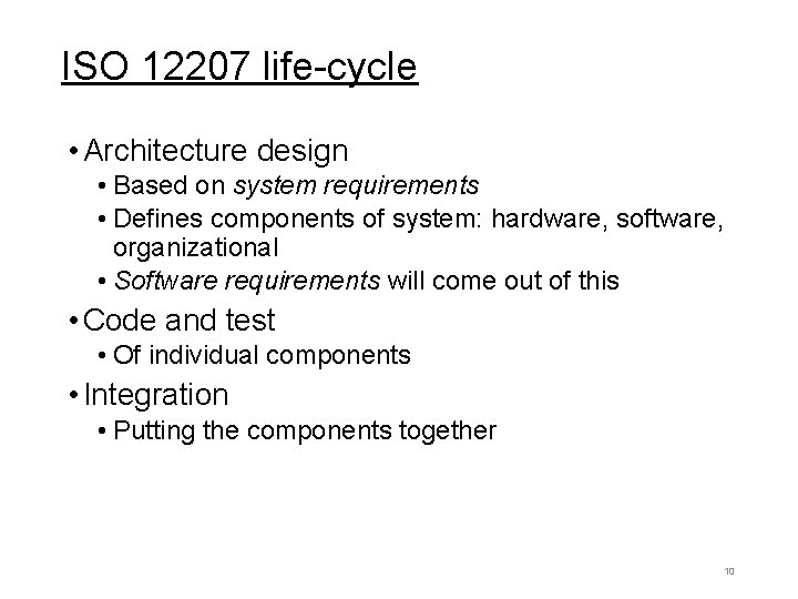 ISO 12207 life-cycle • Architecture design • Based on system requirements • Defines components