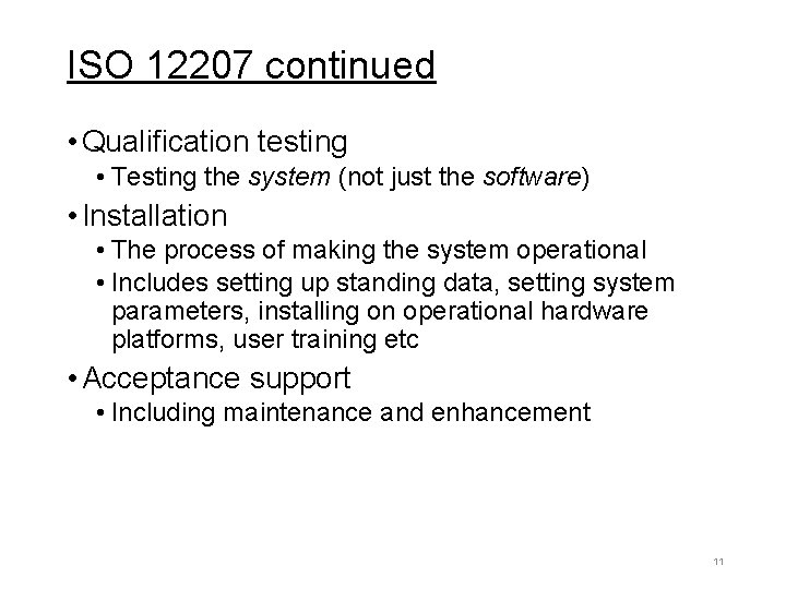 ISO 12207 continued • Qualification testing • Testing the system (not just the software)
