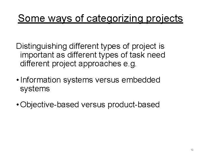 Some ways of categorizing projects Distinguishing different types of project is important as different