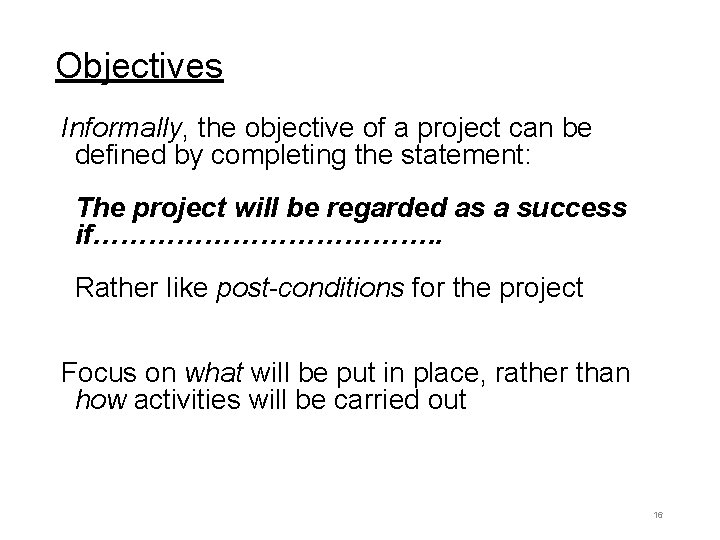 Objectives Informally, the objective of a project can be defined by completing the statement: