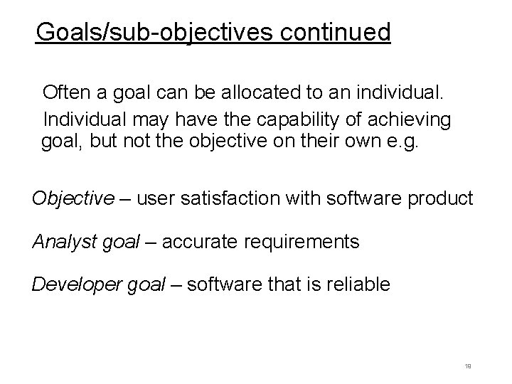 Goals/sub-objectives continued Often a goal can be allocated to an individual. Individual may have