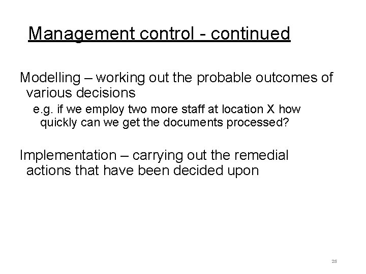 Management control - continued Modelling – working out the probable outcomes of various decisions